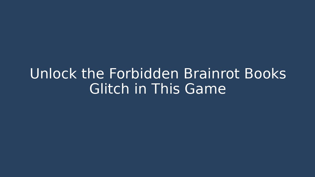 Unlock the Forbidden Brainrot Books Glitch in This Game