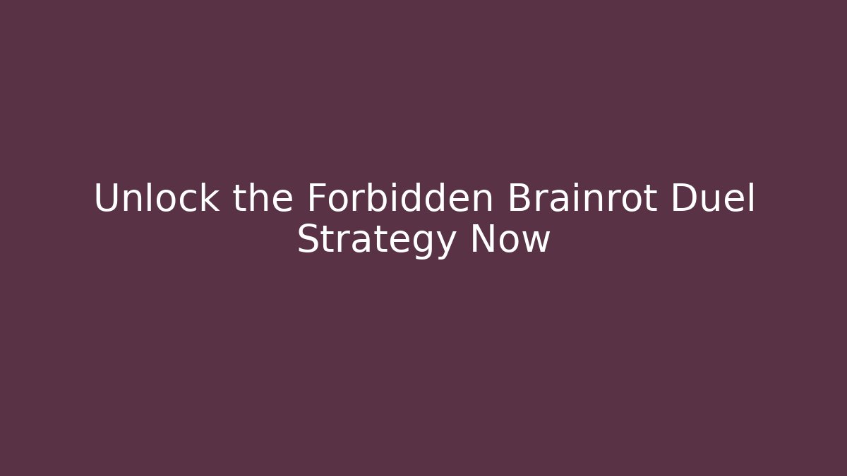 Unlock the Forbidden Brainrot Duel Strategy Now