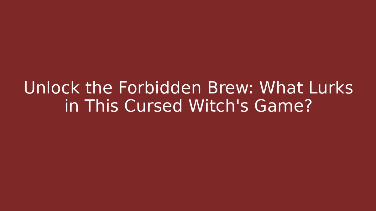 Unlock the Forbidden Brew: What Lurks in This Cursed Witch's Game?