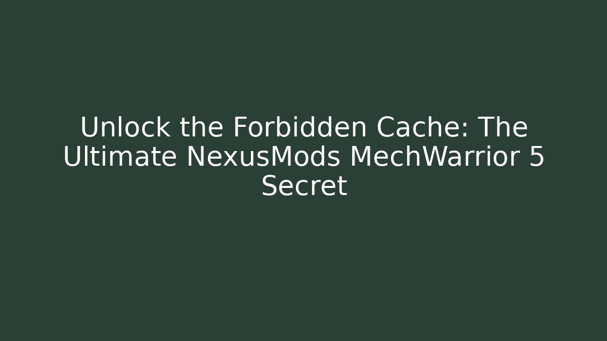 Unlock the Forbidden Cache: The Ultimate NexusMods MechWarrior 5 Secret