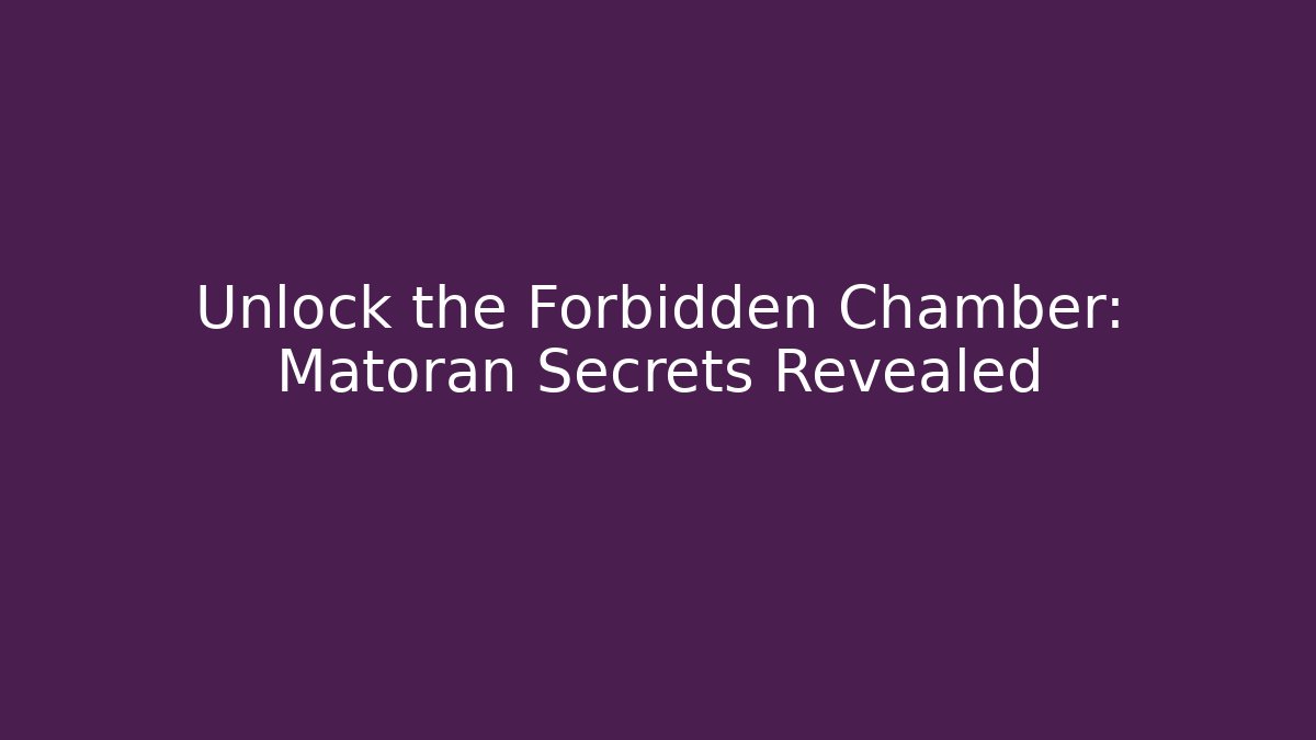 Unlock the Forbidden Chamber: Matoran Secrets Revealed
