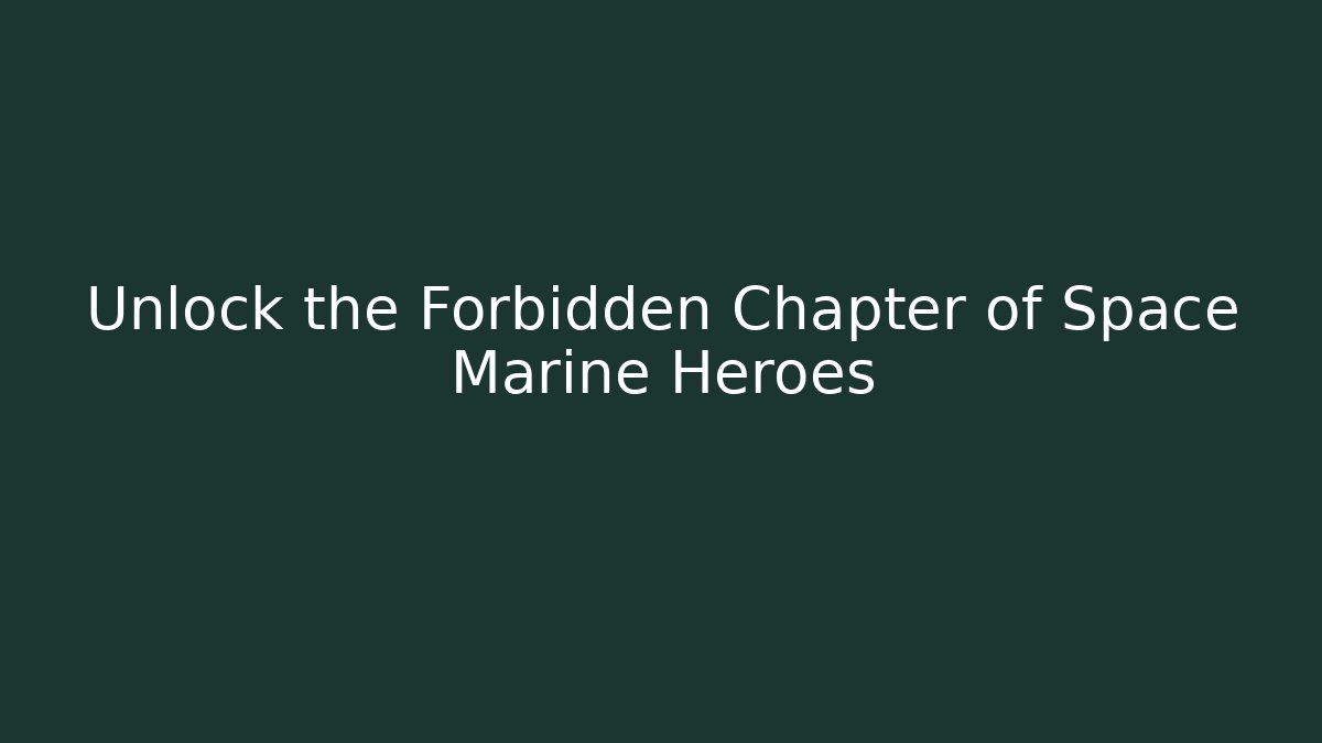 Unlock the Forbidden Chapter of Space Marine Heroes - Critter Realm