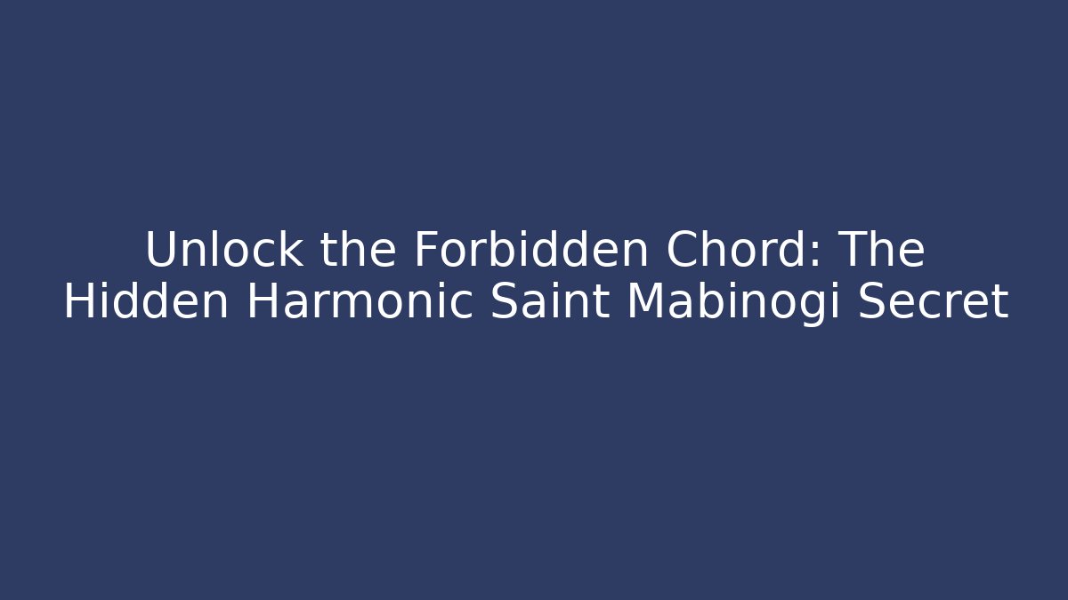 Unlock the Forbidden Chord: The Hidden Harmonic Saint Mabinogi Secret