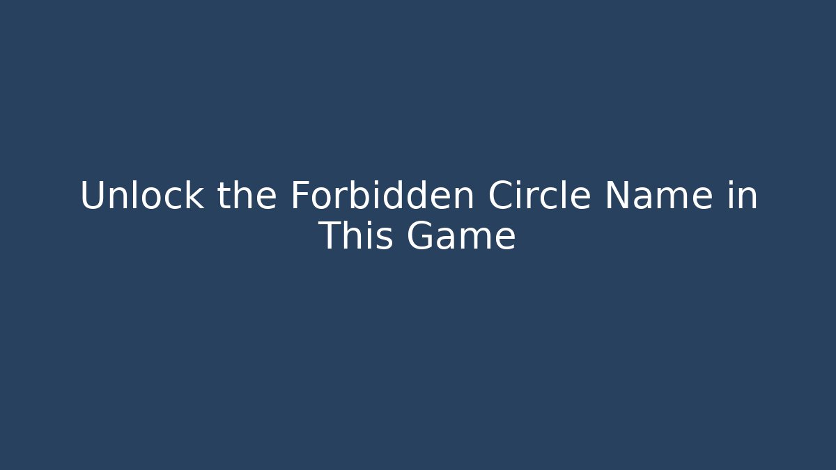Unlock the Forbidden Circle Name in This Game