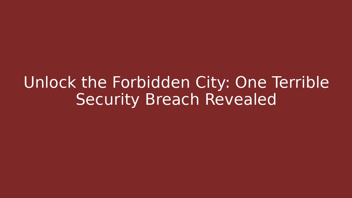 Unlock the Forbidden City: One Terrible Security Breach Revealed - Critter Realm