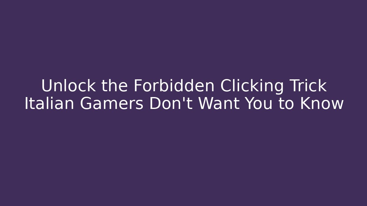 Unlock the Forbidden Clicking Trick Italian Gamers Don’t Want You to Know - Critter Realm