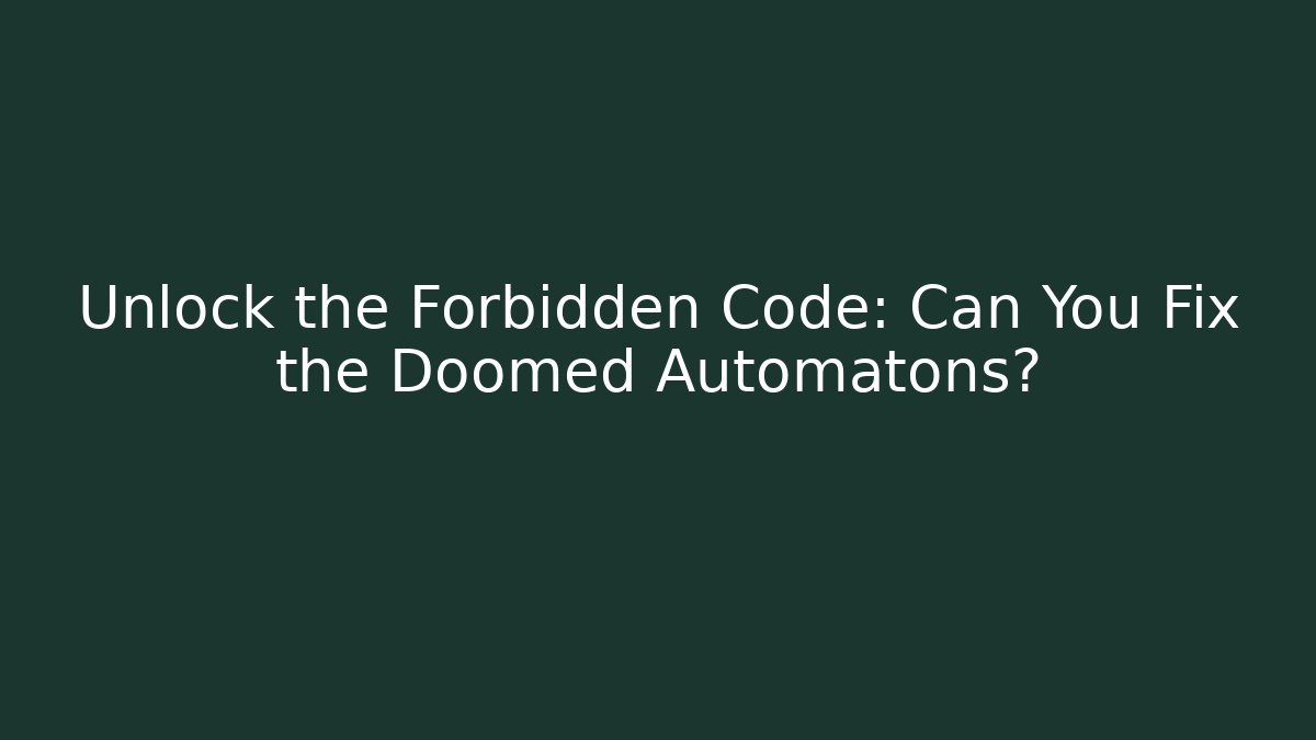 Unlock the Forbidden Code: Can You Fix the Doomed Automatons?