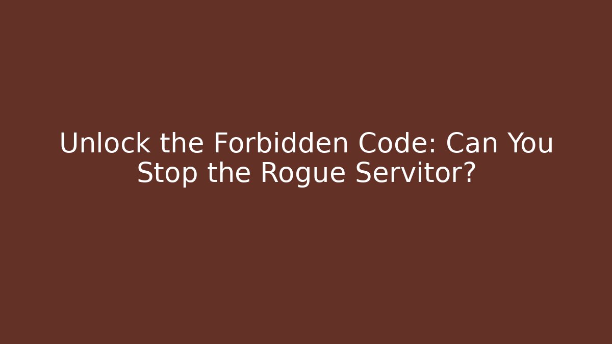 Unlock the Forbidden Code: Can You Stop the Rogue Servitor? - Critter Realm