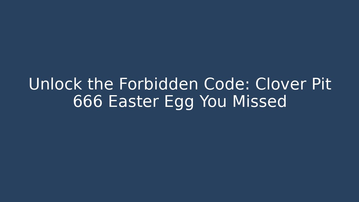Unlock the Forbidden Code: Clover Pit 666 Easter Egg You Missed - Critter Realm
