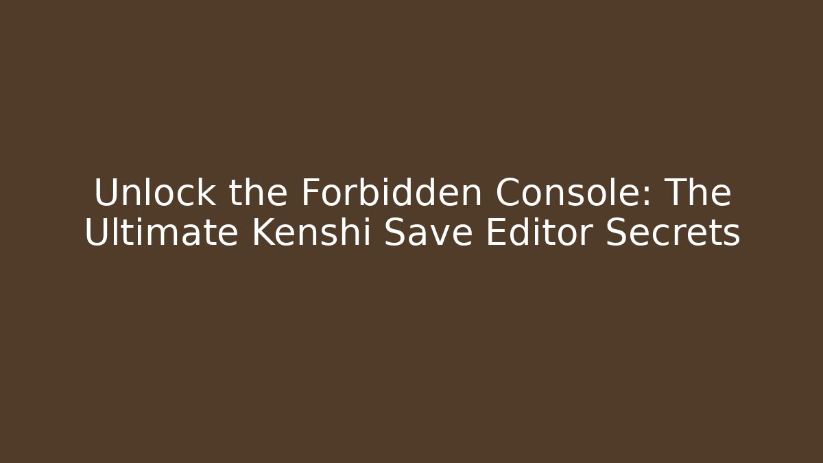 Unlock the Forbidden Console: The Ultimate Kenshi Save Editor Secrets - Critter Realm