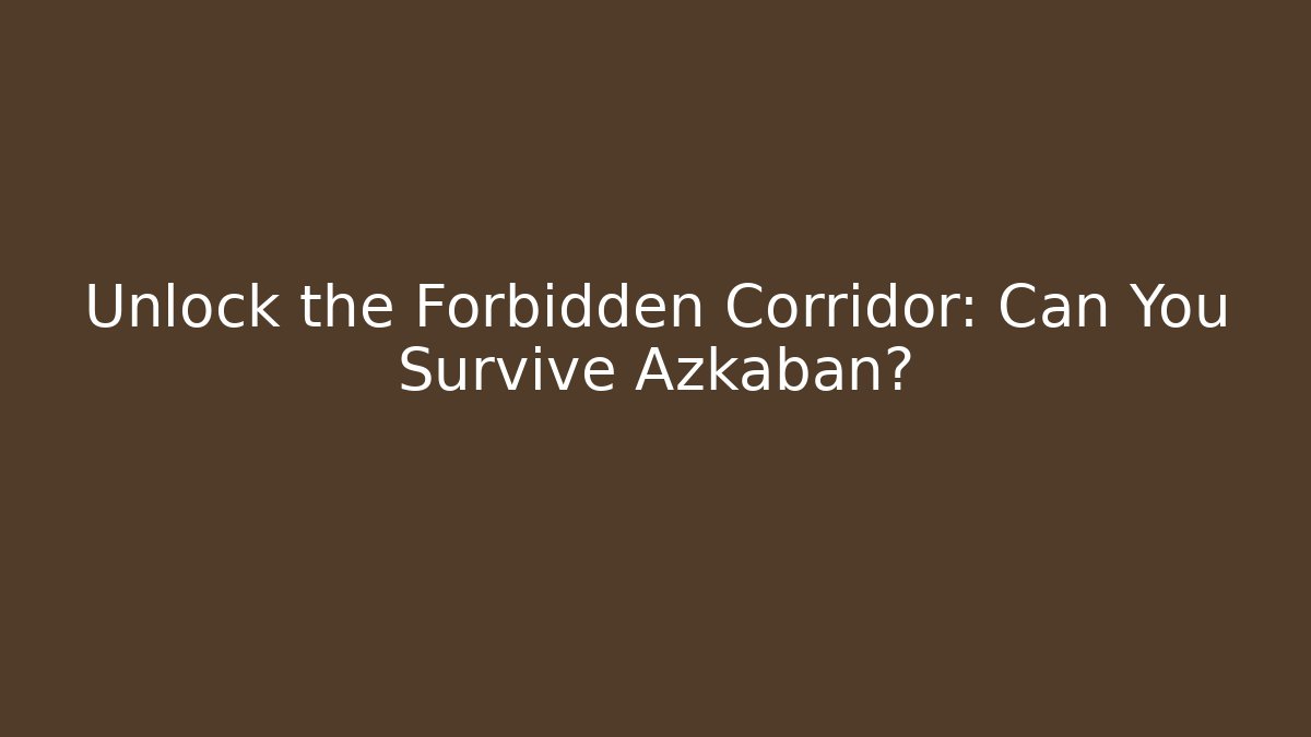 Unlock the Forbidden Corridor: Can You Survive Azkaban?