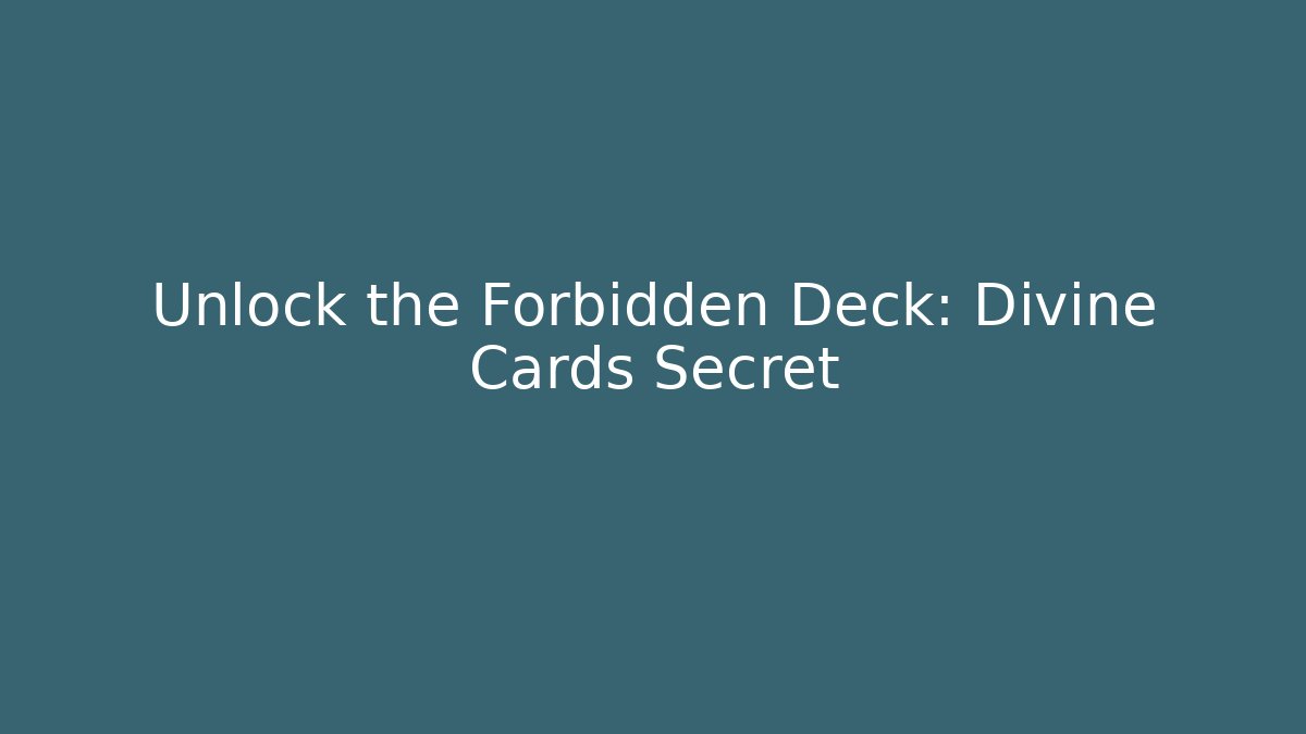 Unlock the Forbidden Deck: Divine Cards Secret