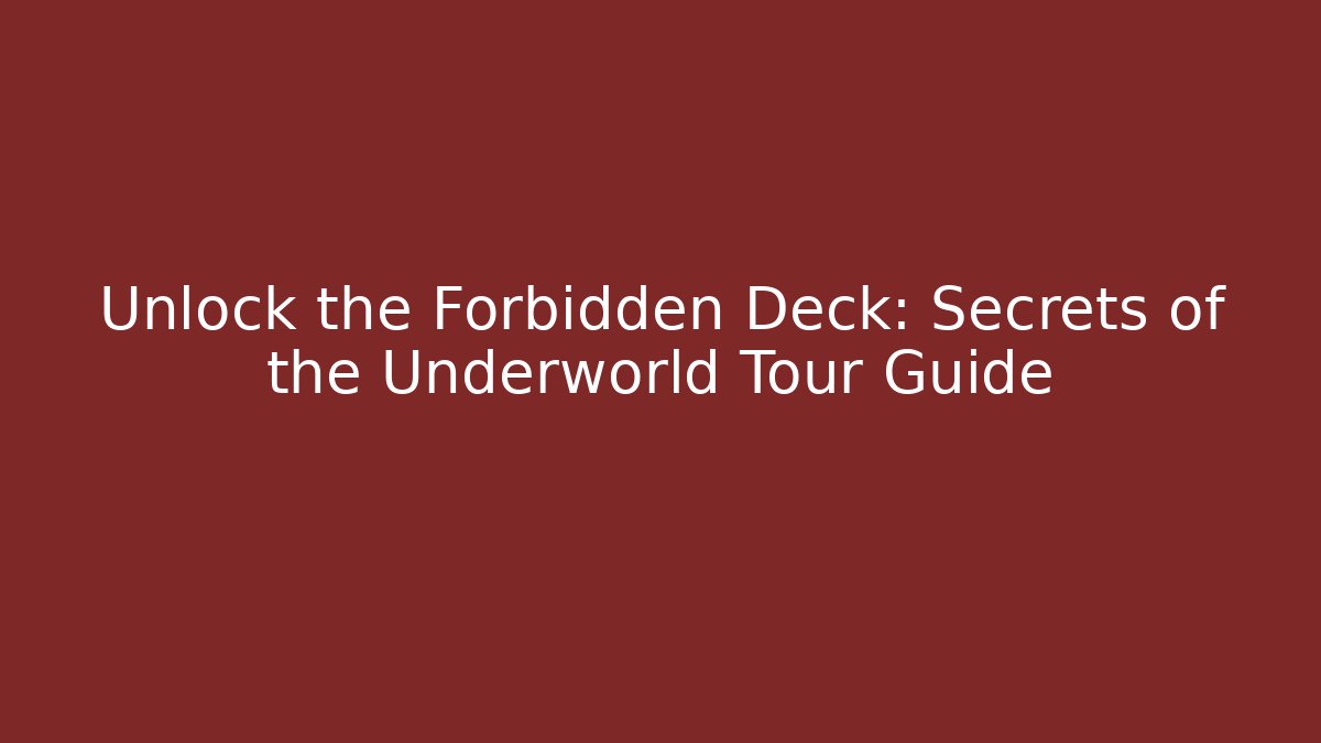 Unlock the Forbidden Deck: Secrets of the Underworld Tour Guide