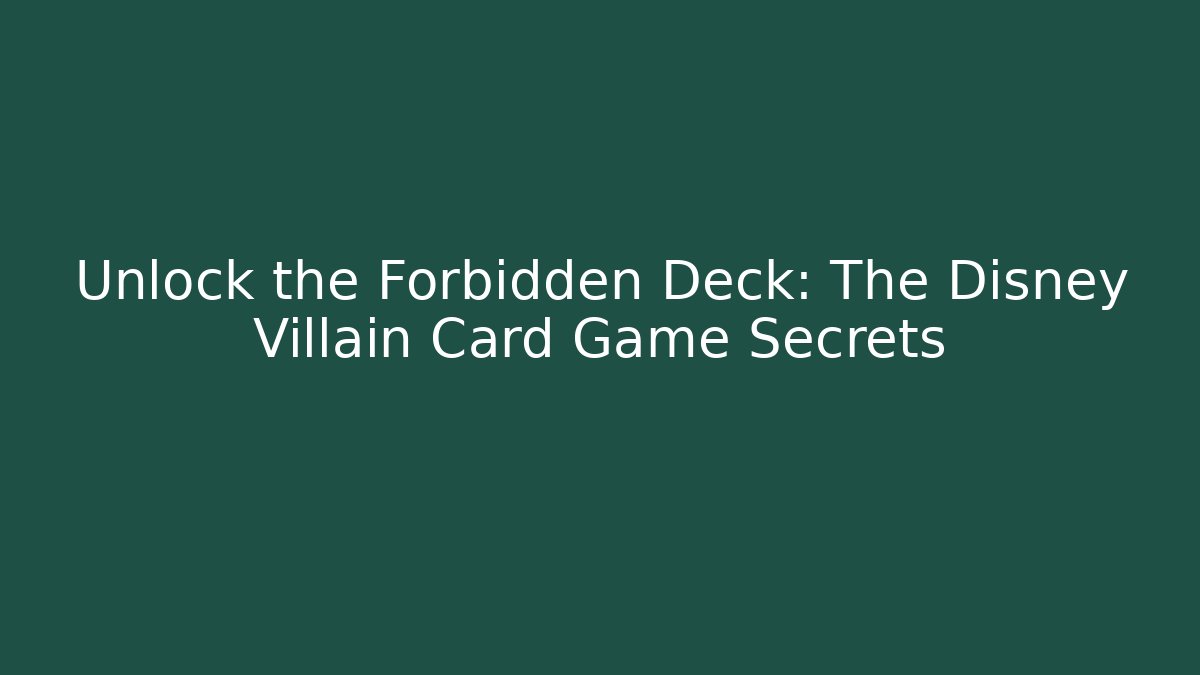 Unlock the Forbidden Deck: The Disney Villain Card Game Secrets