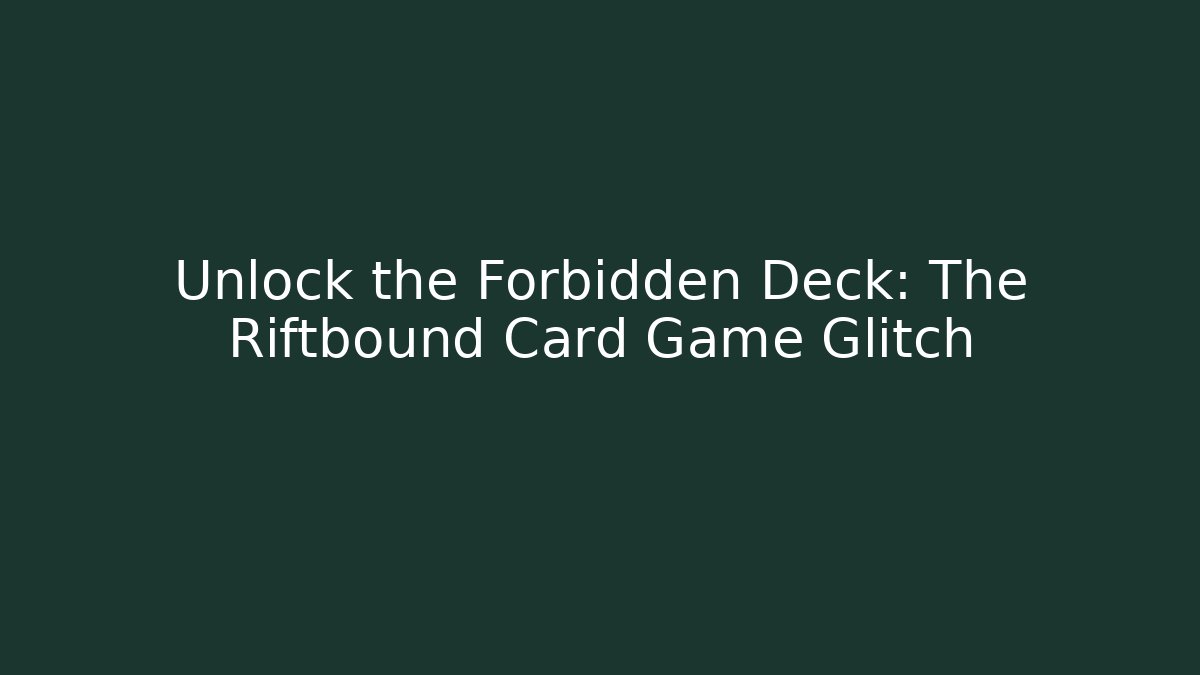 Unlock the Forbidden Deck: The Riftbound Card Game Glitch