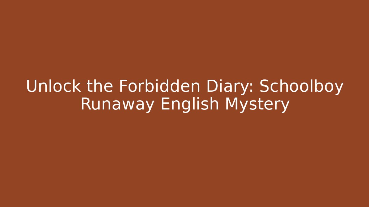 Unlock the Forbidden Diary: Schoolboy Runaway English Mystery