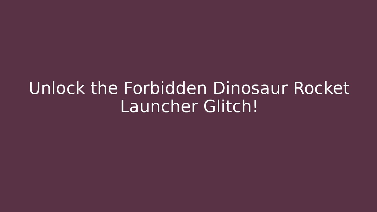 Unlock the Forbidden Dinosaur Rocket Launcher Glitch!