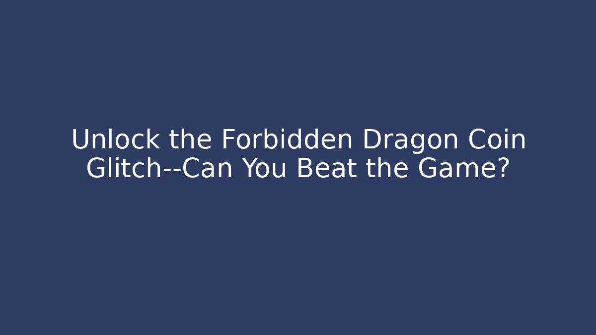 Unlock the Forbidden Dragon Coin Glitch—Can You Beat the Game?