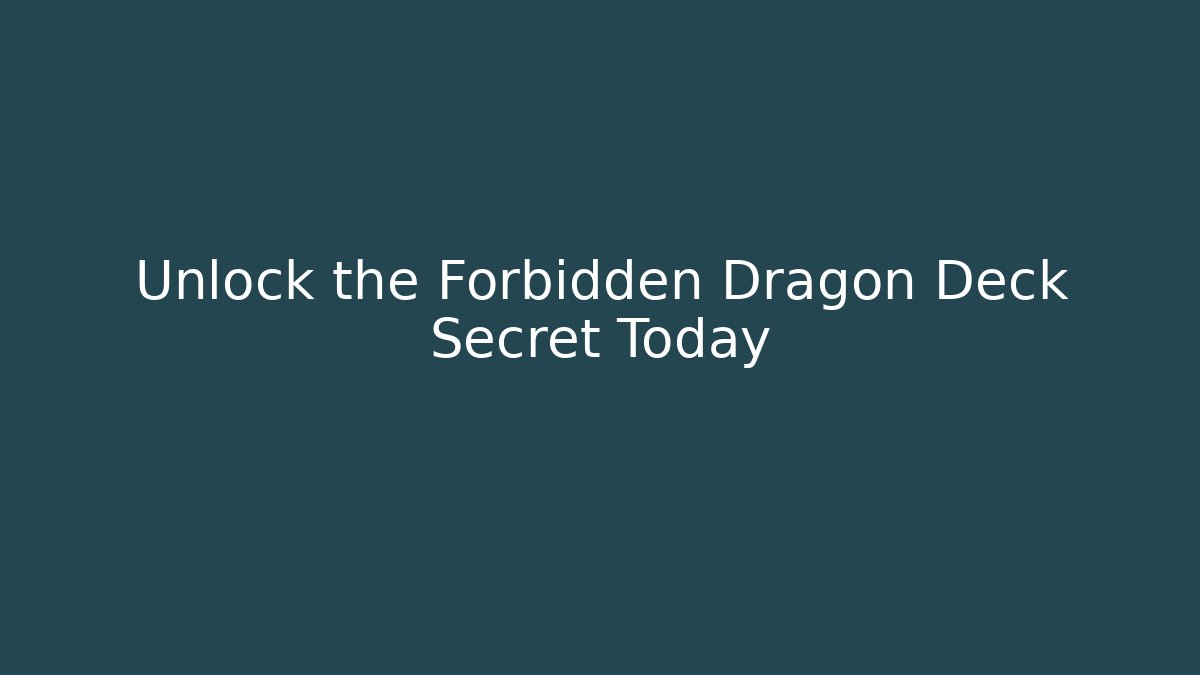Unlock the Forbidden Dragon Deck Secret Today