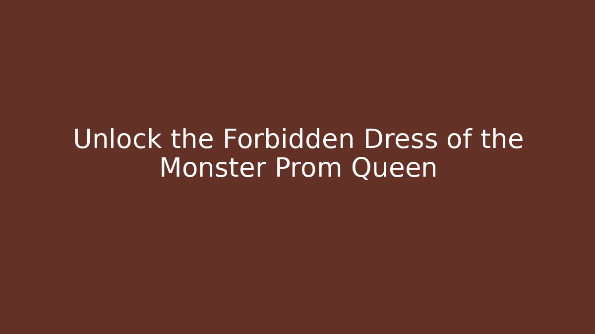 Unlock the Forbidden Dress of the Monster Prom Queen - Critter Realm