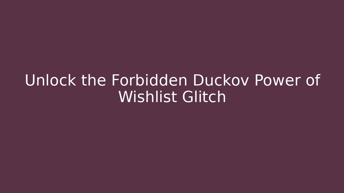 Unlock the Forbidden Duckov Power of Wishlist Glitch
