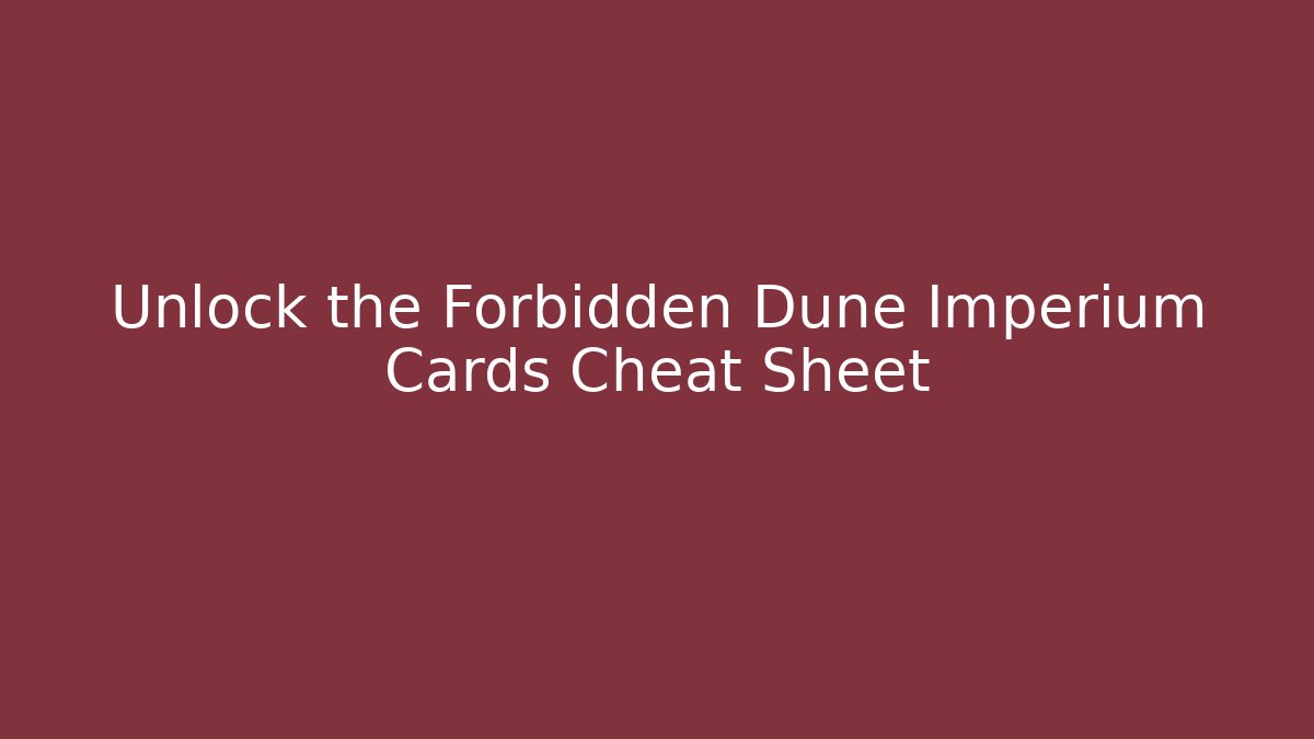 Unlock the Forbidden Dune Imperium Cards Cheat Sheet - Critter Realm