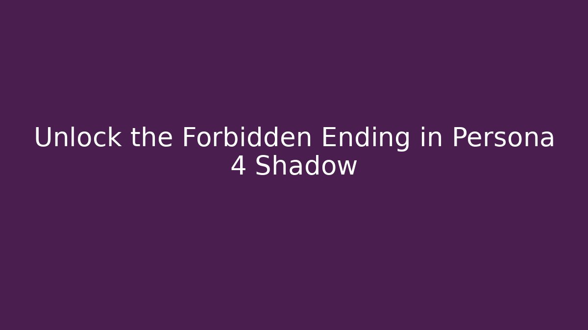 Unlock the Forbidden Ending in Persona 4 Shadow - Critter Realm