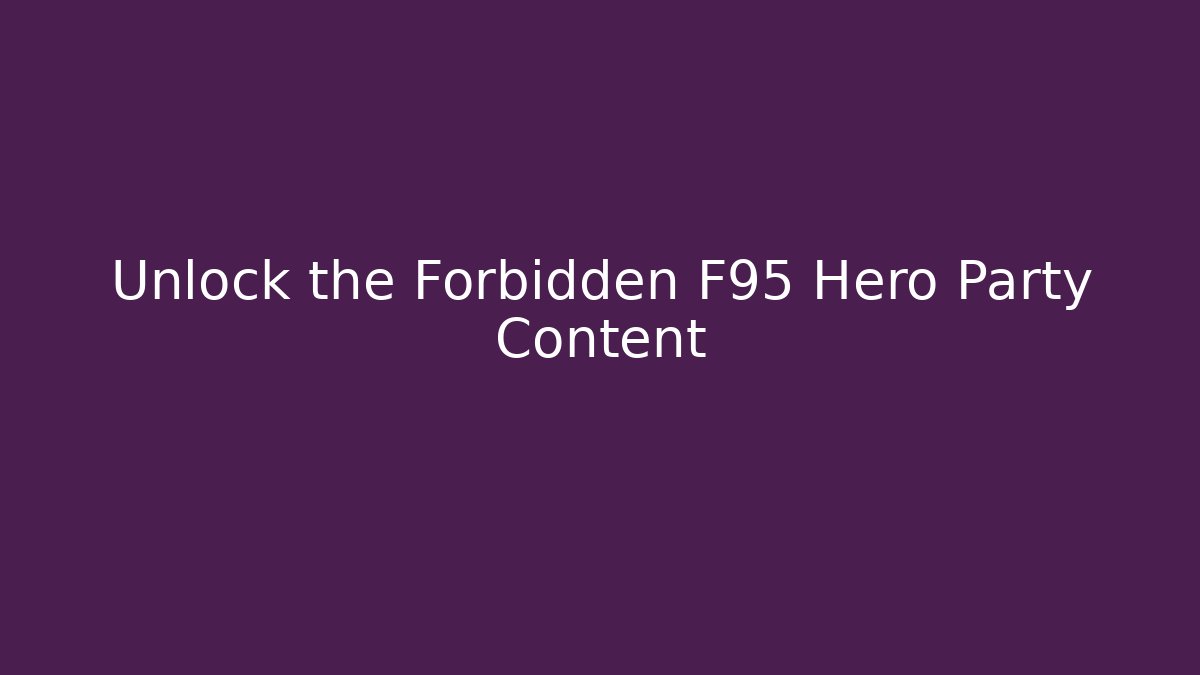 Unlock the Forbidden F95 Hero Party Content