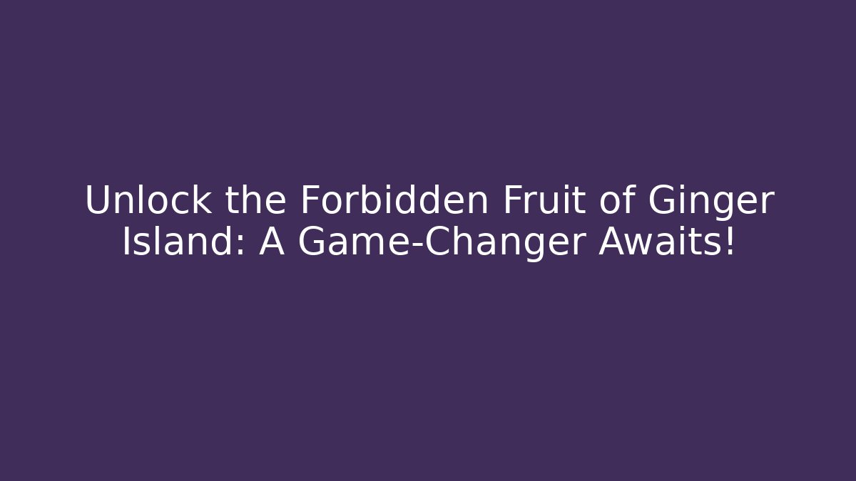 Unlock the Forbidden Fruit of Ginger Island: A Game-Changer Awaits! - Critter Realm