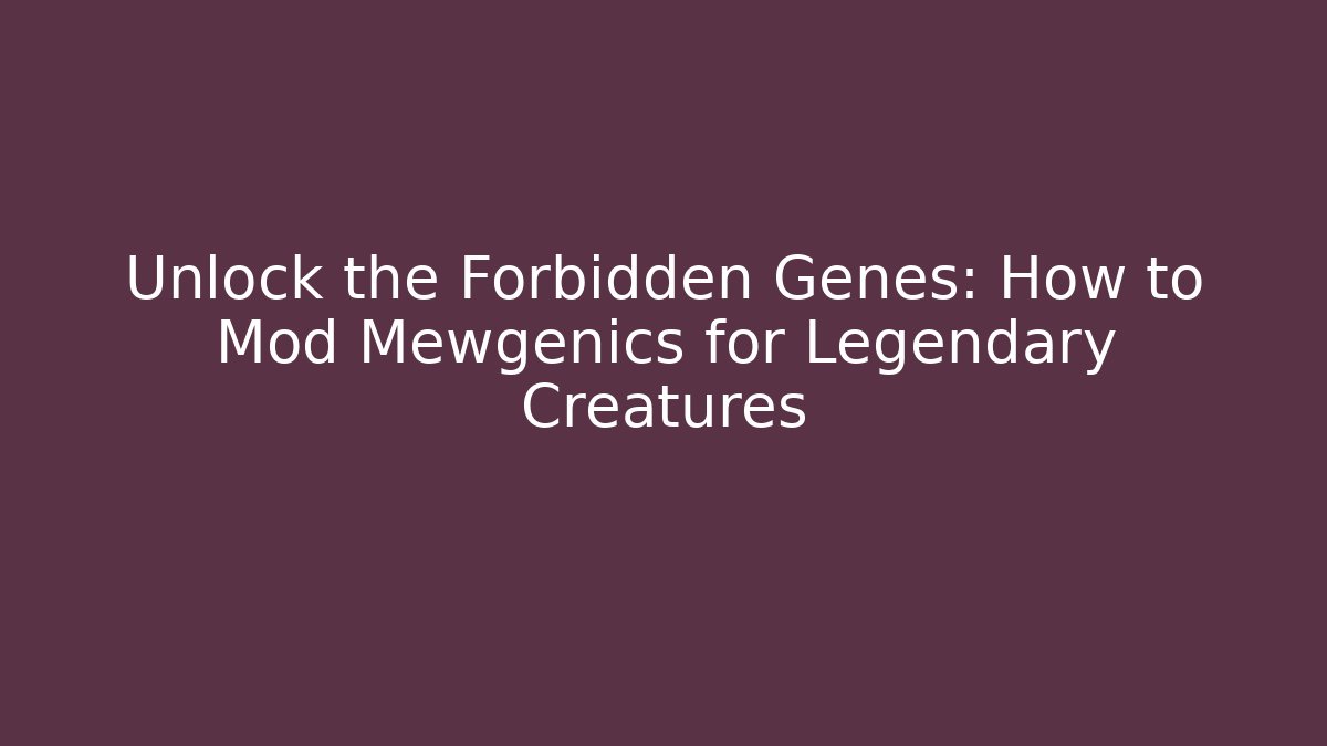 Unlock the Forbidden Genes: How to Mod Mewgenics for Legendary Creatures
