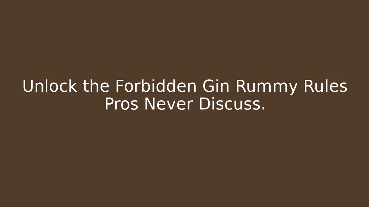 Unlock the Forbidden Gin Rummy Rules Pros Never Discuss.