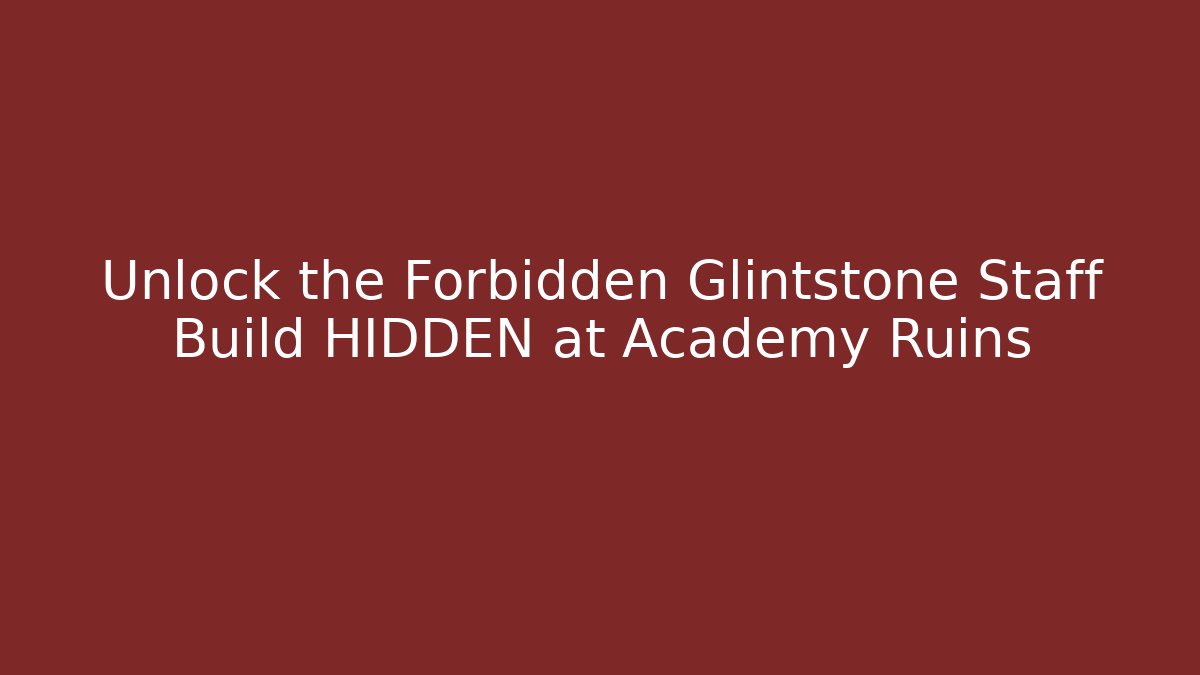 Unlock the Forbidden Glintstone Staff Build HIDDEN at Academy Ruins