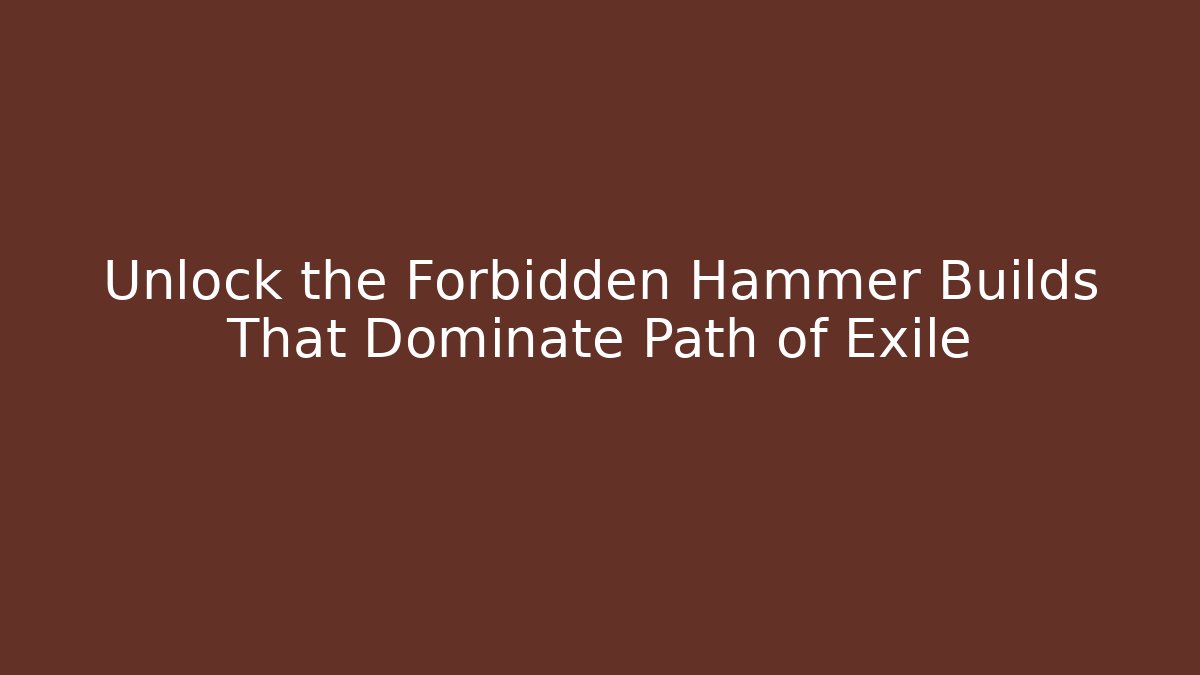 Unlock the Forbidden Hammer Builds That Dominate Path of Exile