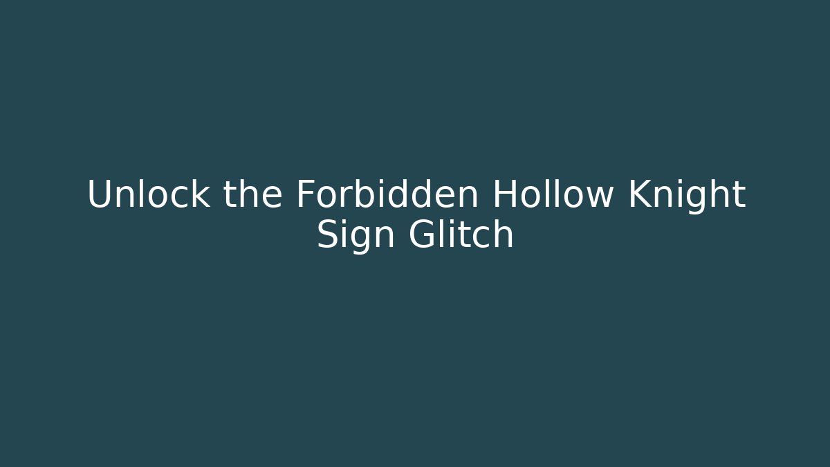 Unlock the Forbidden Hollow Knight Sign Glitch
