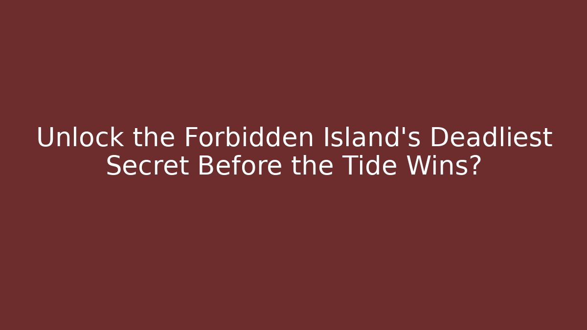 Unlock the Forbidden Island's Deadliest Secret Before the Tide Wins? - Critter Realm