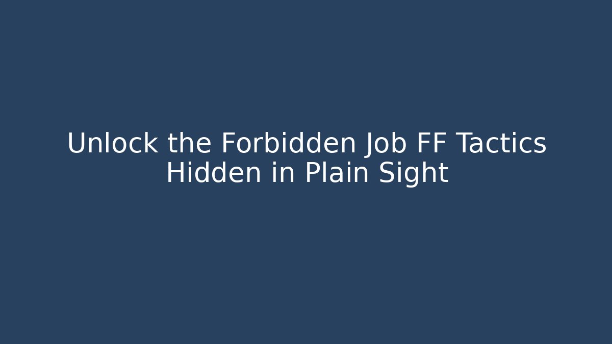 Unlock the Forbidden Job FF Tactics Hidden in Plain Sight