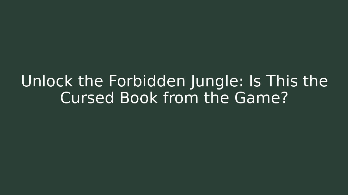 Unlock the Forbidden Jungle: Is This the Cursed Book from the Game?