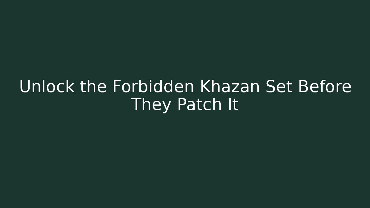 Unlock the Forbidden Khazan Set Before They Patch It