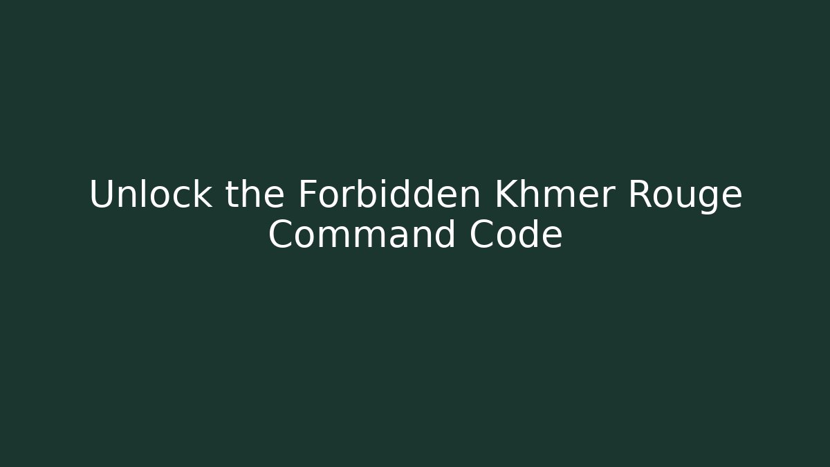 Unlock the Forbidden Khmer Rouge Command Code - Critter Realm