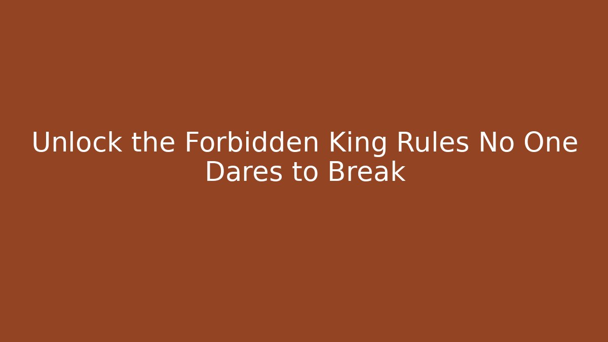 Unlock the Forbidden King Rules No One Dares to Break