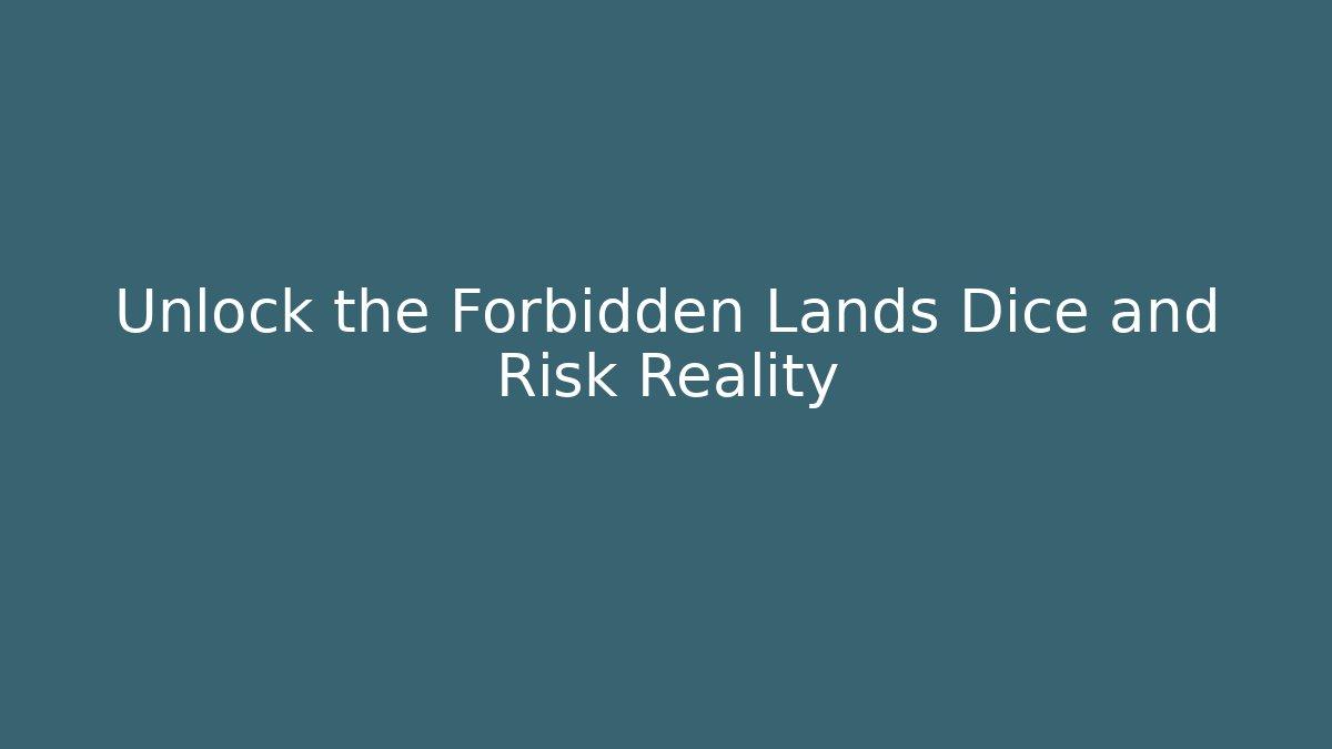 Unlock the Forbidden Lands Dice and Risk Reality