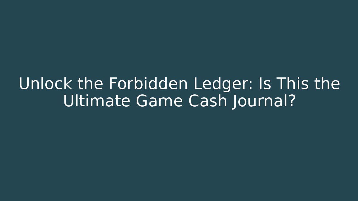 Unlock the Forbidden Ledger: Is This the Ultimate Game Cash Journal?