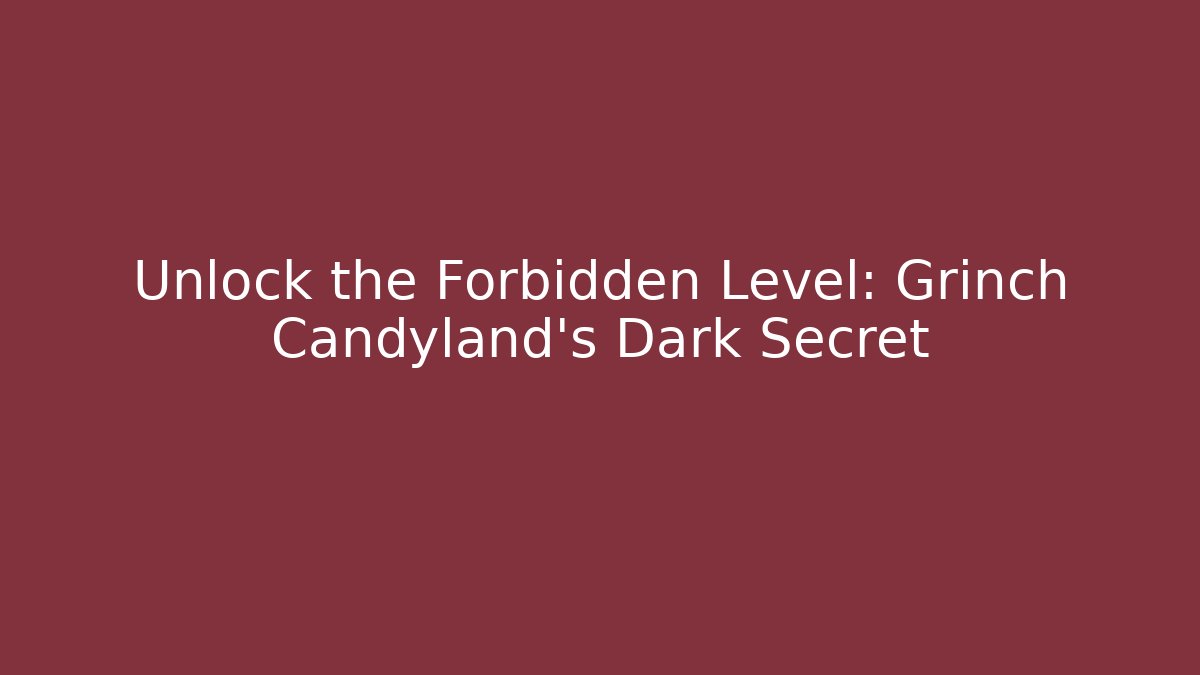 Unlock the Forbidden Level: Grinch Candyland's Dark Secret - Critter Realm