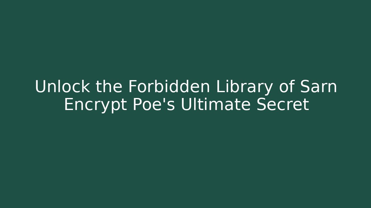 Unlock the Forbidden Library of Sarn Encrypt Poe’s Ultimate Secret