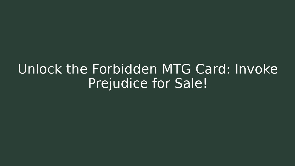 Unlock the Forbidden MTG Card: Invoke Prejudice for Sale!