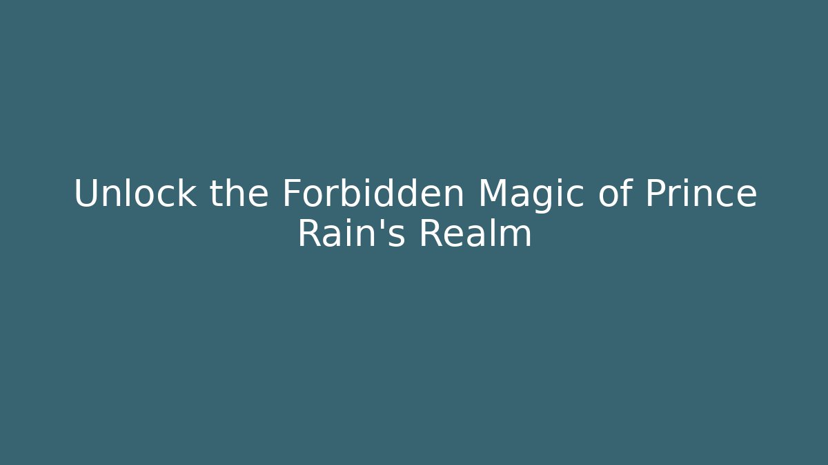Unlock the Forbidden Magic of Prince Rain's Realm - Critter Realm