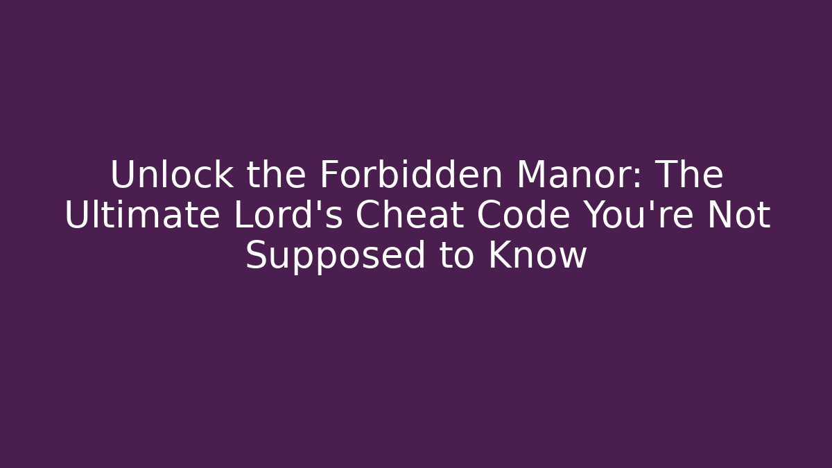 Unlock the Forbidden Manor: The Ultimate Lord's Cheat Code You’re Not Supposed to Know