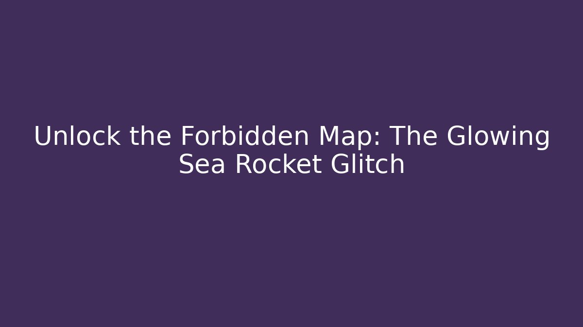 Unlock the Forbidden Map: The Glowing Sea Rocket Glitch - Critter Realm