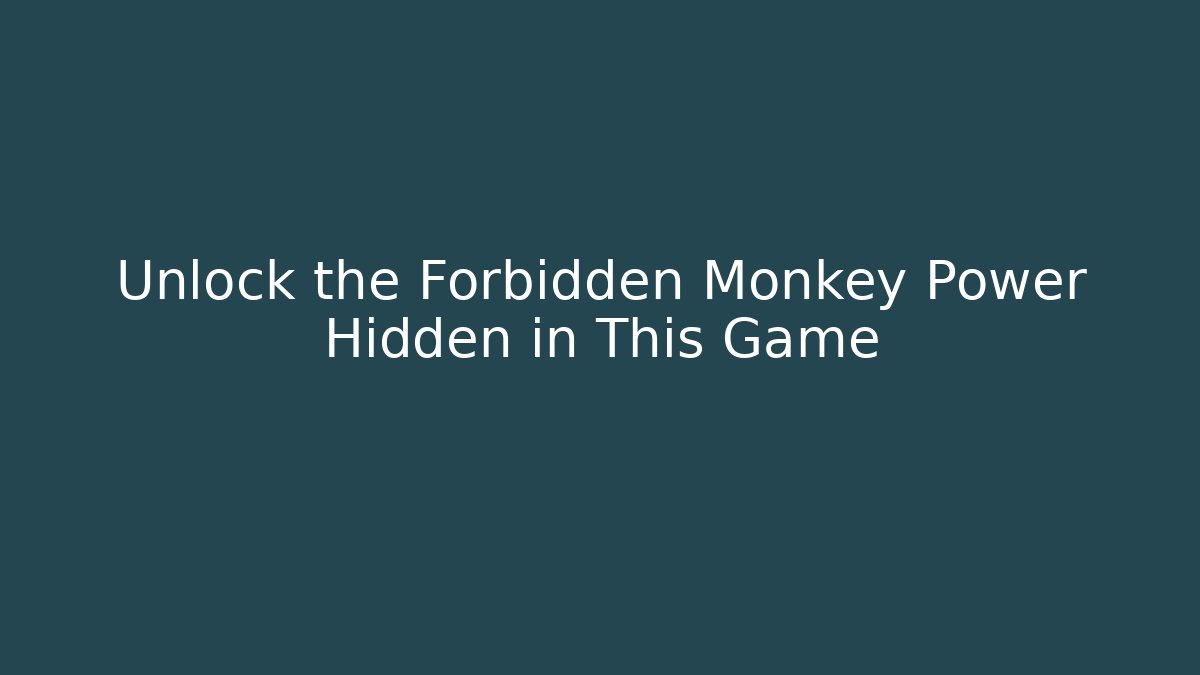 Unlock the Forbidden Monkey Power Hidden in This Game