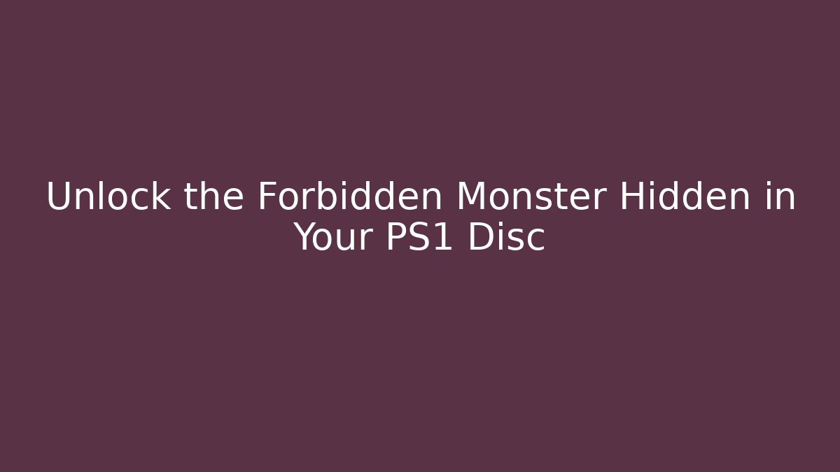 Unlock the Forbidden Monster Hidden in Your PS1 Disc
